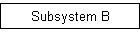 Subsystem B